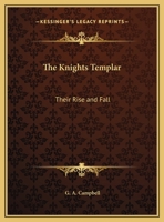 The Knights Templar: Their Rise and Fall 1162603739 Book Cover