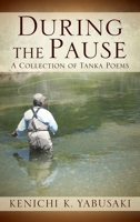During the Pause: A Collection of Tanka Poems 0578260492 Book Cover