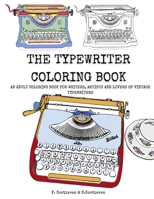 The Typewriter Coloring Book: An adult colouring book for writers, creatives and lovers of vintage typewriters B095GSG914 Book Cover