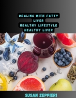 Dealing With Fatty Liver: Healthy Lifestyle Healthy Liver B0BHLH174K Book Cover