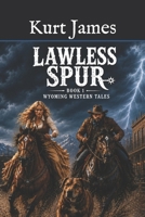 LAWLESS SPUR: Wyoming Western Tales Book 1 B0GYCCM3DJ Book Cover