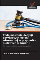 Podejmowanie decyzji dotyczacych opieki zdrowotnej w przypadku nieletnich w Nigerii (Polish Edition) 6209037402 Book Cover