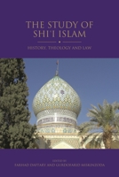 The Study of Shi‘i Islam: History, Theology and Law 1780765061 Book Cover