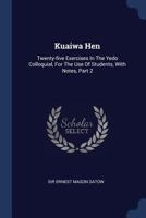 Kuaiwa Hen: Twenty-Five Exercises in the Yedo Colloquial, for the Use of Students, With Notes; Volume 2 1018434275 Book Cover