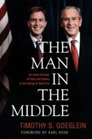 The Man in the Middle: An Inside Account of Faith and Politics in the George W. Bush Era 143367288X Book Cover