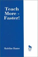 Teach More -- Faster! (Madeline Hunter Collection Series) 0803963181 Book Cover