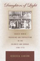 Daughters of Light: Quaker Women Preaching and Prophesying in the Colonies and Abroad, 1700-1775 0807848972 Book Cover