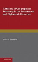 A History of Geographical Discovery in the Seventeenth and Eighteenth Centuries 1341201716 Book Cover