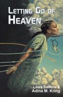Letting Go of Heaven 1512799300 Book Cover