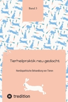 Tierheilpraktik neu gedacht: Homöopathische Behandlung von Tieren Band 3 (German Edition) 3384221893 Book Cover