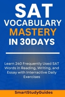 SAT Vocabulary Mastery in 30 Days: Learn 240 SAT Frequently Used Words in Reading, Writing, and Essay with Interactive Daily Exercises (SAT Exam Prep) B0DYJSQ1HR Book Cover