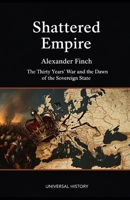 Shattered Empire: The Thirty Years' War and the Dawn of the Sovereign State B0GSRL6K7T Book Cover