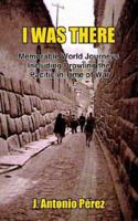 I Was There: Memorable World Journeys Including Prowling the Pacific in Time of War 1418433128 Book Cover