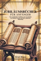 JUBILÄUMSBÜCHER FÜR ANFÄNGER: Ein vereinfachter Leitfaden zum Verständnis der Kleinen Genesis und ihrer biblischen Bedeutung (German Edition) B0F9VNS5DP Book Cover
