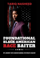 Foundational Black American Race Baiter: My Journey Into Understanding Systematic Racism 0983104948 Book Cover