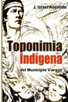 Toponimia Indigena del Municipio Vargas 1500905941 Book Cover