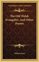 The Old Welsh Evangelist, And Other Poems 1432646354 Book Cover