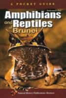 Amphibians and Reptiles of Brunei: A Pocket Guide 9838121193 Book Cover