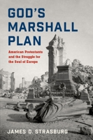 God's Marshall Plan: American Protestants and the Struggle for the Soul of Europe 0197516440 Book Cover