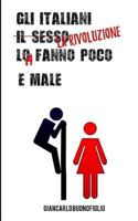 Gli Italiani Il Sesso Lo Fanno Poco E Male 1542806224 Book Cover