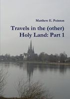 Travels in the (other) Holy Land: Part 1 0244044023 Book Cover