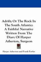 Adrift; Or The Rock In The South Atlantic: A Faithful Narrative Written From The Diary Of Harper Atherton, Surgeon 124140254X Book Cover