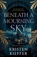 Beneath a Mourning Sky (The Dark Between) 1734206489 Book Cover