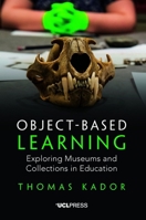 Object-Based Learning : Exploring Museums and Collections in Education 178735430X Book Cover