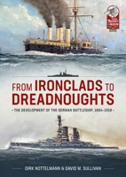 From Ironclads to Dreadnoughts: The Development of the German Battleship, 1864-1918 1804511846 Book Cover