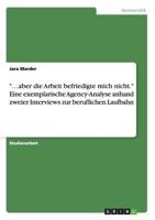 ...aber die Arbeit befriedigte mich nicht. Eine exemplarische Agency-Analyse anhand zweier Interviews zur beruflichen Laufbahn 3656735689 Book Cover