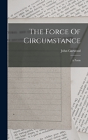 The Force Of Circumstance: A Poem 1016624913 Book Cover