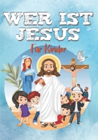 WER IST JESUS?: Die Geschichte von Jesus für Kinder - Das Evangelium für Kinder (RELIGION FÜR KINDER) B09FRYKJV5 Book Cover