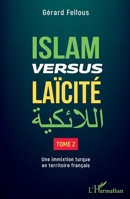 Islam versus laïcité: Tome 2 Une immixtion turque en territoire français (French Edition) 2343243298 Book Cover