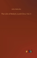 The Life of Robert, Lord Clive, Vol. 3 0530965038 Book Cover
