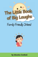 The Little Book of Big Laughs: Family Friendly Jokes: A Hilarious Collection of Clean Jokes for Kids B0F7DQCLGM Book Cover