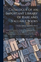 Catalogue of an Important Library of Rare and Valuable Books; Incunabula Typographica, Mostly in Original Bindings; Illustrated Books of the XVIth and ... Arts; Bibles and Liturgical Books; Fine... 1013694937 Book Cover