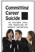 Committing Career Suicide: An Insight Into The Downside Of Modern Workplace: Spychopaths In Senior Management Positions B09BYN2X5R Book Cover