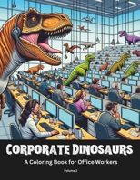 Corporate Dinosaurs | A Coloring Book for Office Workers | Volume 2: Every Office Has At Least One B0CN5BCK8H Book Cover