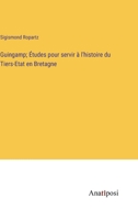Guingamp; Études pour servir à l'histoire du Tiers-Etat en Bretagne 338272751X Book Cover