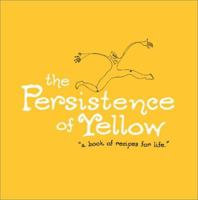 The Persistence of Yellow: Book of Recipes for Life 1888387386 Book Cover