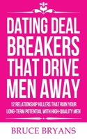 Dating Deal Breakers That Drive Men Away: 12 Relationship Killers That Ruin Your Long-Term Potential with High-Quality Men B089CLZMDL Book Cover