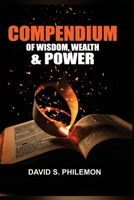 Compendium of Wisdom, Wealth and Power: A Guide to Becoming Your Best Self 1966141467 Book Cover