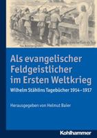 ALS Evangelischer Feldgeistlicher Im Ersten Weltkrieg: Wilhelm Stahlins Tagebucher 1914-1917 3170298283 Book Cover