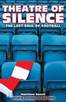 Theatre of Silence: The Lost Soul of Football 1903490324 Book Cover