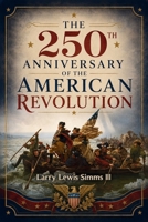 The 250th Anniversary of the American Revolution B0H7FJZJX8 Book Cover