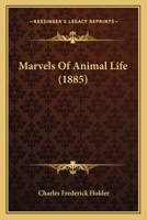 Marvels of Animal Life 1015814751 Book Cover