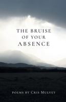 The Bruise of Your Absence 1646623045 Book Cover