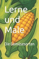 Lerne und Male: Die Gemüsesorten (German Edition) B0F4RJ9VBG Book Cover