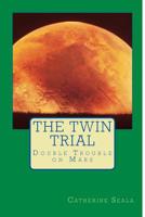 The Twin Trial: Double Trouble on Mars 1492801070 Book Cover