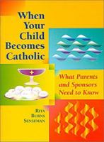 When Your Child Becomes Catholic: What Parents and Sponsors Need to Know (The Christian Initiation of Children) 0867163755 Book Cover